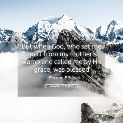 Picture 05 - Galatians 1:15 BSB - But when God, who set me apart from my mother’s - Bible Verse Picture