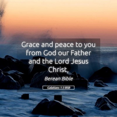 Picture 05 - Galatians 1:3 BSB - Grace and peace to you from God our Father and - Bible Verse Picture