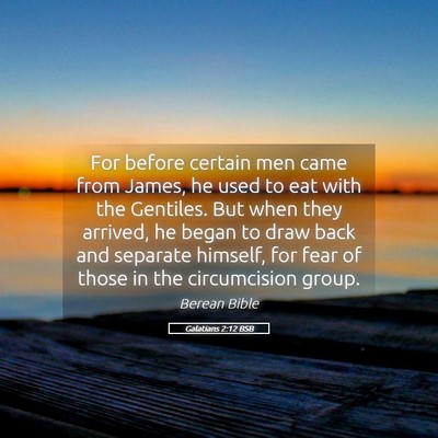 Picture 05 - Galatians 2:12 BSB - For before certain men came from James, he used - Bible Verse Picture