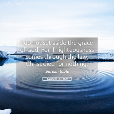 Picture 05 - Galatians 2:21 BSB - I do not set aside the grace of God. For if - Bible Verse Picture