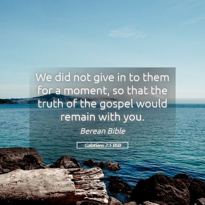 Picture 05 - Galatians 2:5 BSB - We did not give in to them for a moment, so that - Bible Verse Picture