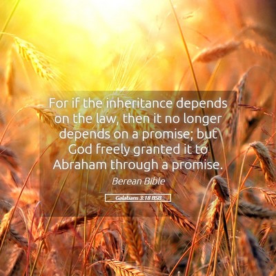 Picture 05 - Galatians 3:18 BSB - For if the inheritance depends on the law, then - Bible Verse Picture
