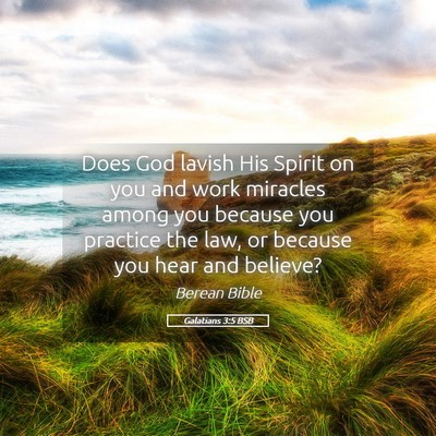 Picture 05 - Galatians 3:5 BSB - Does God lavish His Spirit on you and work - Bible Verse Picture