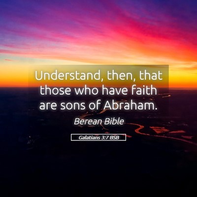 Picture 05 - Galatians 3:7 BSB - Understand, then, that those who have faith are - Bible Verse Picture