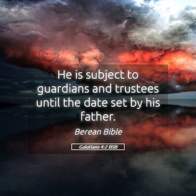 Picture 05 - Galatians 4:2 BSB - He is subject to guardians and trustees until the - Bible Verse Picture