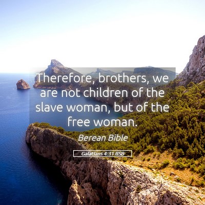 Picture 05 - Galatians 4:31 BSB - Therefore, brothers, we are not children of the - Bible Verse Picture