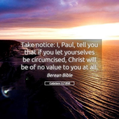 Picture 05 - Galatians 5:2 BSB - Take notice: I, Paul, tell you that if you let - Bible Verse Picture