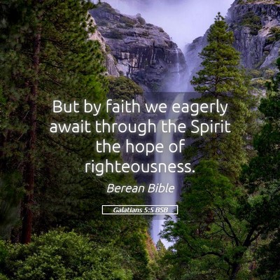 Picture 05 - Galatians 5:5 BSB - But by faith we eagerly await through the Spirit - Bible Verse Picture