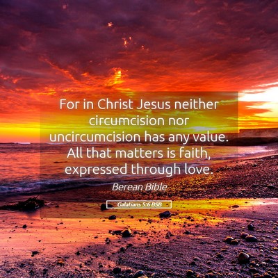 Picture 05 - Galatians 5:6 BSB - For in Christ Jesus neither circumcision nor - Bible Verse Picture
