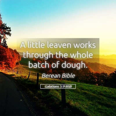 Picture 05 - Galatians 5:9 BSB - A little leaven works through the whole batch of - Bible Verse Picture