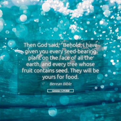Picture 05 - Genesis 1:29 BSB - Then God said, “Behold, I have given you every - Bible Verse Picture