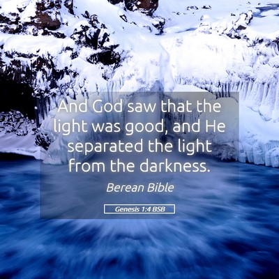 Picture 05 - Genesis 1:4 BSB - And God saw that the light was good, and He - Bible Verse Picture