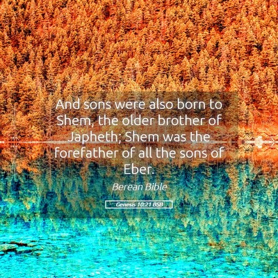 Picture 05 - Genesis 10:21 BSB - And sons were also born to Shem, the older - Bible Verse Picture