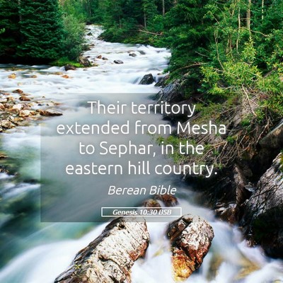 Picture 05 - Genesis 10:30 BSB - Their territory extended from Mesha to Sephar, in - Bible Verse Picture