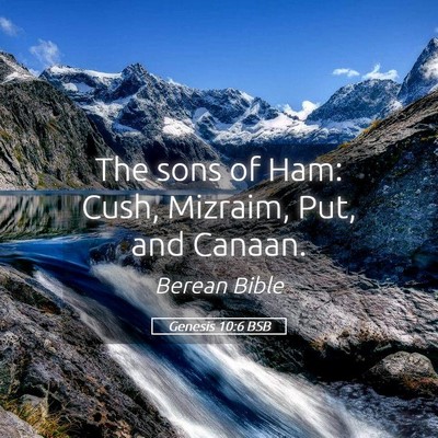 Picture 05 - Genesis 10:6 BSB - The sons of Ham: Cush, Mizraim, Put, and - Bible Verse Picture