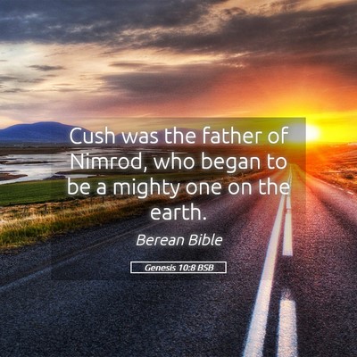 Picture 05 - Genesis 10:8 BSB - Cush was the father of Nimrod, who began to be a - Bible Verse Picture