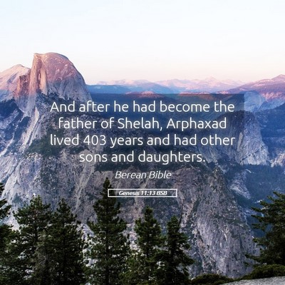 Picture 05 - Genesis 11:13 BSB - And after he had become the father of Shelah, - Bible Verse Picture