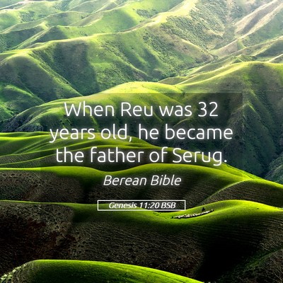 Picture 05 - Genesis 11:20 BSB - When Reu was 32 years old, he became the father - Bible Verse Picture