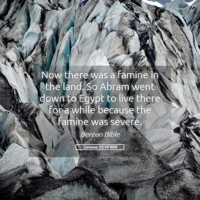 Picture 05 - Genesis 12:10 BSB - Now there was a famine in the land. So Abram went - Bible Verse Picture