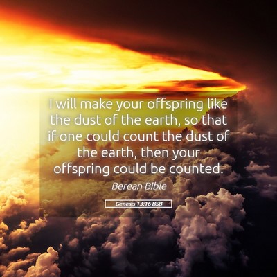Picture 05 - Genesis 13:16 BSB - I will make your offspring like the dust of the - Bible Verse Picture