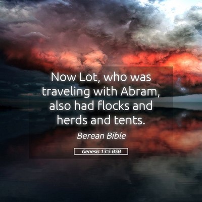 Picture 05 - Genesis 13:5 BSB - Now Lot, who was traveling with Abram, also had - Bible Verse Picture