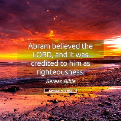 Picture 05 - Genesis 15:6 BSB - Abram believed the LORD, and it was credited to - Bible Verse Picture