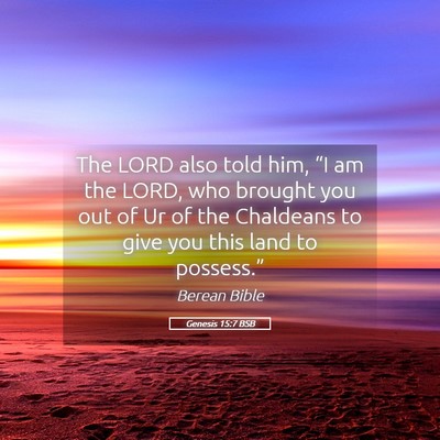 Picture 05 - Genesis 15:7 BSB - The LORD also told him, “I am the LORD, who - Bible Verse Picture