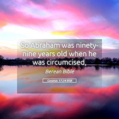 Picture 05 - Genesis 17:24 BSB - So Abraham was ninety-nine years old when he was - Bible Verse Picture