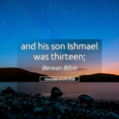 Picture 05 - Genesis 17:25 BSB - and his son Ishmael was - Bible Verse Picture