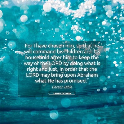 Picture 05 - Genesis 18:19 BSB - For I have chosen him, so that he will command - Bible Verse Picture