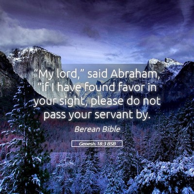 Picture 05 - Genesis 18:3 BSB - “My lord,” said Abraham, “if I have found - Bible Verse Picture