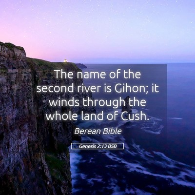 Picture 05 - Genesis 2:13 BSB - The name of the second river is Gihon; it winds - Bible Verse Picture