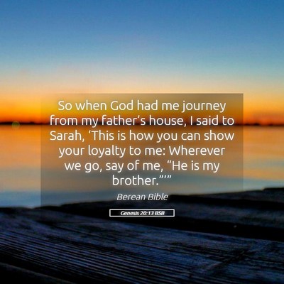 Picture 05 - Genesis 20:13 BSB - So when God had me journey from my father’s - Bible Verse Picture