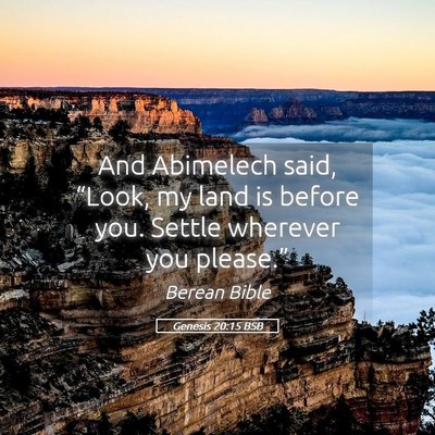 Picture 05 - Genesis 20:15 BSB - And Abimelech said, “Look, my land is before - Bible Verse Picture