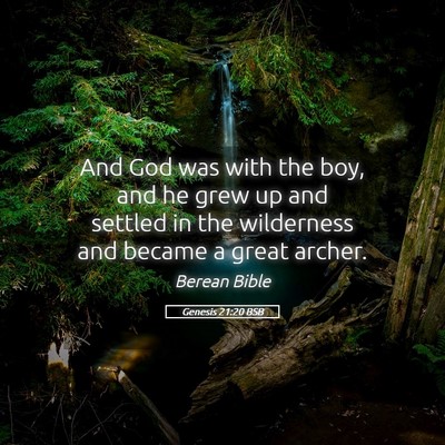 Picture 05 - Genesis 21:20 BSB - And God was with the boy, and he grew up and - Bible Verse Picture