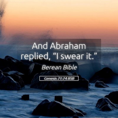 Picture 05 - Genesis 21:24 BSB - And Abraham replied, “I swear - Bible Verse Picture