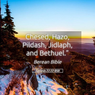 Picture 05 - Genesis 22:22 BSB - Chesed, Hazo, Pildash, Jidlaph, and - Bible Verse Picture