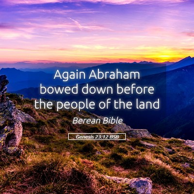 Picture 05 - Genesis 23:12 BSB - Again Abraham bowed down before the people of the - Bible Verse Picture