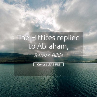 Picture 05 - Genesis 23:5 BSB - The Hittites replied to - Bible Verse Picture