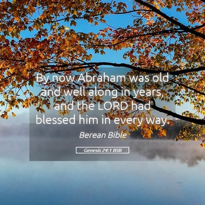 Picture 05 - Genesis 24:1 BSB - By now Abraham was old and well along in years, - Bible Verse Picture