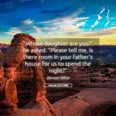 Picture 05 - Genesis 24:23 BSB - “Whose daughter are you?” he asked. “Please - Bible Verse Picture