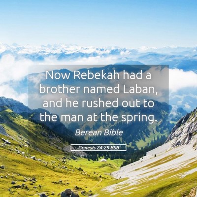 Picture 05 - Genesis 24:29 BSB - Now Rebekah had a brother named Laban, and he - Bible Verse Picture