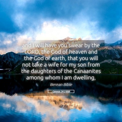 Picture 05 - Genesis 24:3 BSB - and I will have you swear by the LORD, the God of - Bible Verse Picture