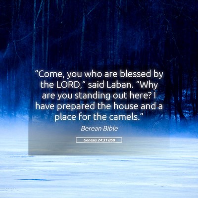 Picture 05 - Genesis 24:31 BSB - “Come, you who are blessed by the LORD,” said - Bible Verse Picture
