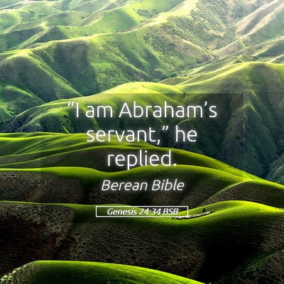 Picture 05 - Genesis 24:34 BSB - “I am Abraham’s servant,” he - Bible Verse Picture