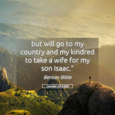 Picture 05 - Genesis 24:4 BSB - but will go to my country and my kindred to take - Bible Verse Picture