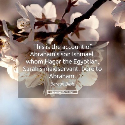 Picture 05 - Genesis 25:12 BSB - This is the account of Abraham’s son Ishmael, - Bible Verse Picture