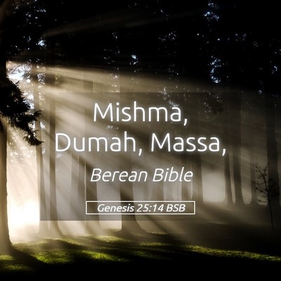 Picture 05 - Genesis 25:14 BSB - Mishma, Dumah, - Bible Verse Picture