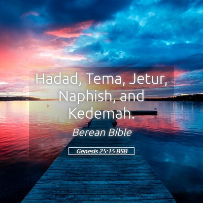 Picture 05 - Genesis 25:15 BSB - Hadad, Tema, Jetur, Naphish, and - Bible Verse Picture