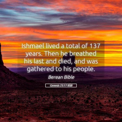 Picture 05 - Genesis 25:17 BSB - Ishmael lived a total of 137 years. Then he - Bible Verse Picture